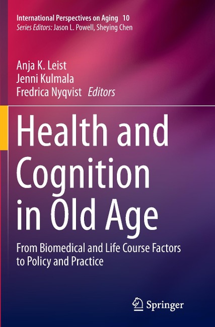 Health and Cognition in Old Age: From Biomedical and Life Course Factors to Policy and Practice