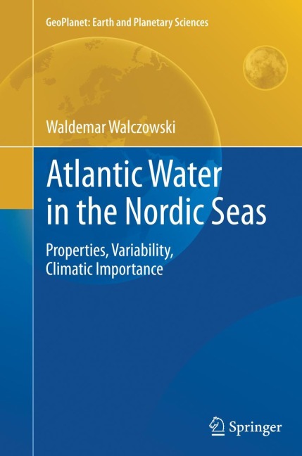 Atlantic Water in the Nordic Seas: Properties, Variability, Climatic Importance