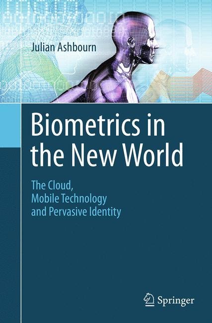 Biometrics in the New World: The Cloud, Mobile Technology and Pervasive Identity