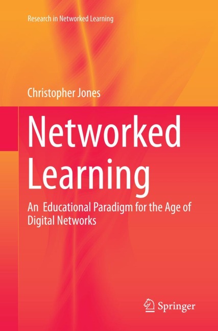 Networked Learning: An  Educational Paradigm for the Age of Digital Networks