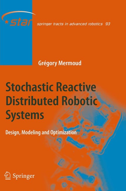 Stochastic Reactive Distributed Robotic Systems: Design, Modeling and Optimization