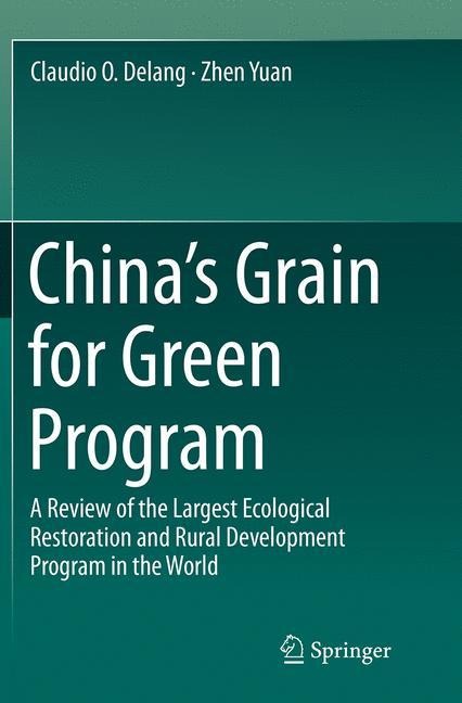 Chinas Grain for Green Program: A Review of the Largest Ecological Restoration and Rural Development Program in the World