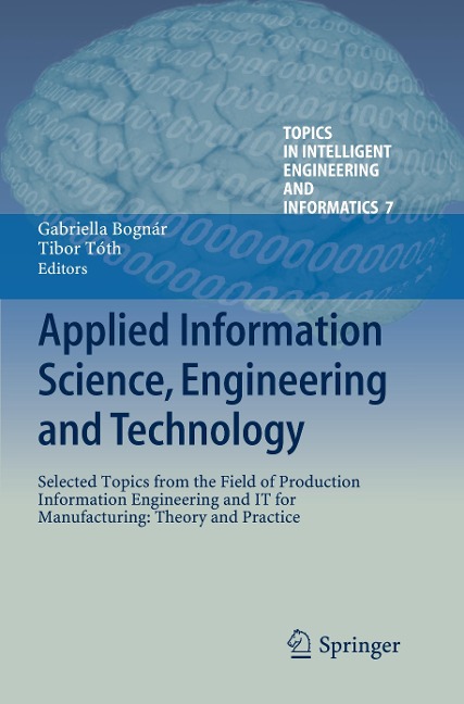 Applied Information Science, Engineering and Technology: Selected Topics from the Field of Production Information Engineering and IT for Manufacturing: Theory and Practice