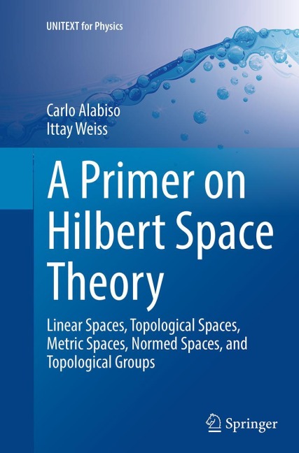 A Primer on Hilbert Space Theory: Linear Spaces, Topological Spaces, Metric Spaces, Normed Spaces, and Topological Groups