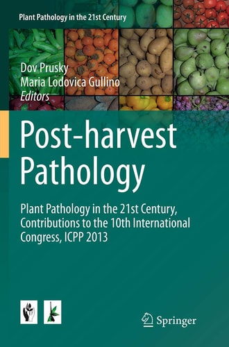 Post-harvest Pathology Plant Pathology in the 21st Century, Contributions to the 10th International Congress, ICPP 2013