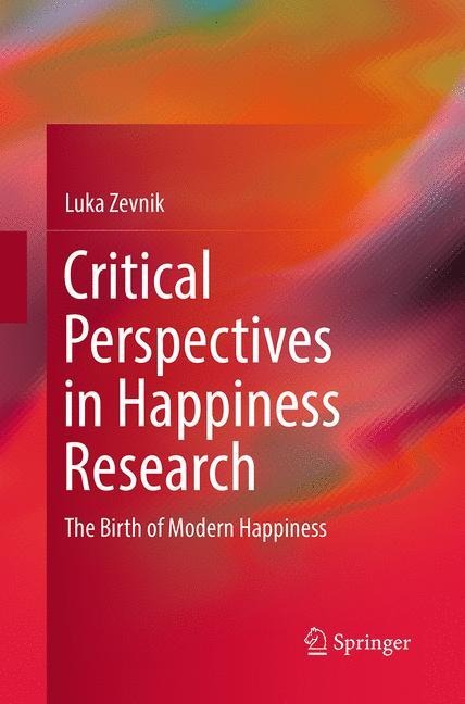Critical Perspectives in Happiness Research: The Birth of Modern Happiness