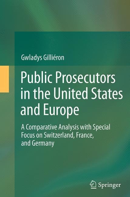 Public Prosecutors in the United States and Europe: A Comparative Analysis with Special Focus on Switzerland, France, and Germany