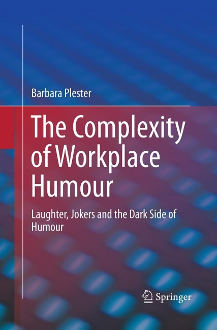The Complexity of Workplace Humour: Laughter, Jokers and the Dark Side of Humour