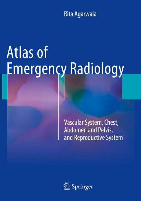 Atlas of Emergency Radiology: Vascular System, Chest, Abdomen and Pelvis, and Reproductive System