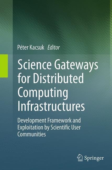 Science Gateways for Distributed Computing Infrastructures: Development Framework and Exploitation by Scientific User Communities