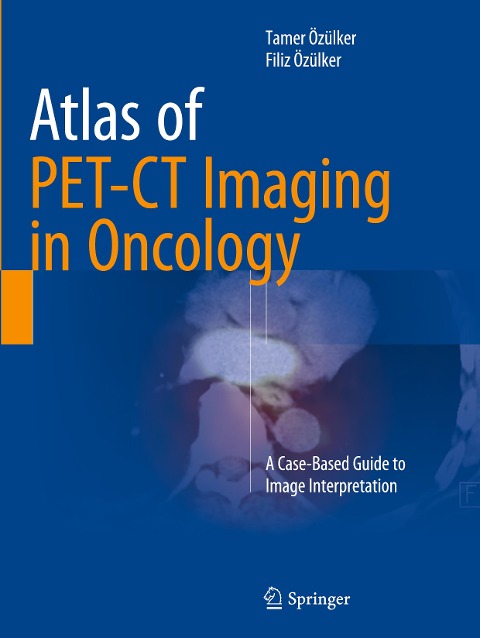 Atlas of PET-CT Imaging in Oncology: A Case-Based Guide to Image Interpretation