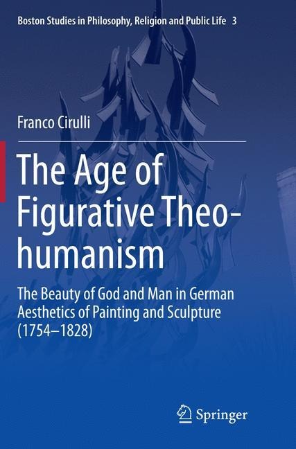 The Age of Figurative Theo-humanism: The Beauty of God and Man in German Aesthetics of Painting and Sculpture (1754-1828)