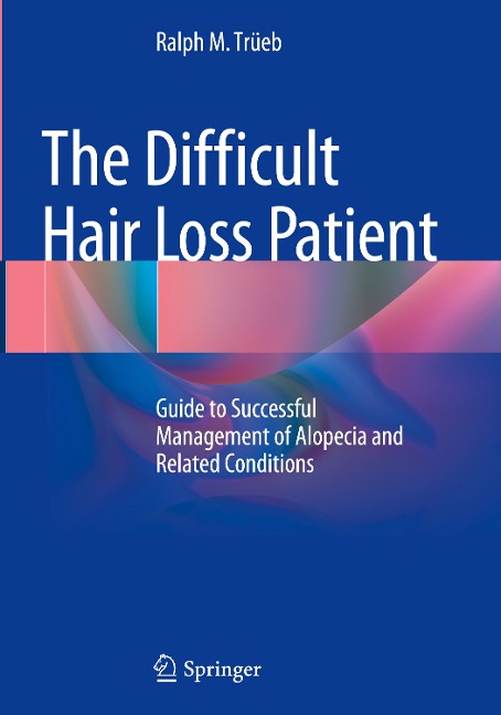 The Difficult Hair Loss Patient: Guide to Successful Management of Alopecia and Related Conditions