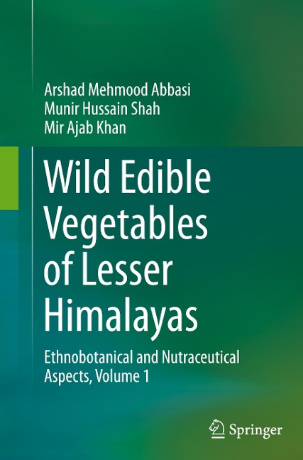 Wild Edible Vegetables of Lesser Himalayas: Ethnobotanical and Nutraceutical Aspects, Volume 1
