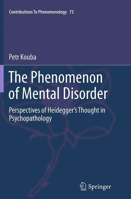 The Phenomenon of Mental Disorder: Perspectives of Heideggers Thought in Psychopathology