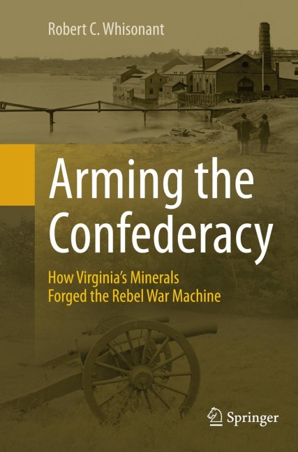 Arming the Confederacy: How Virginias Minerals Forged the Rebel War Machine