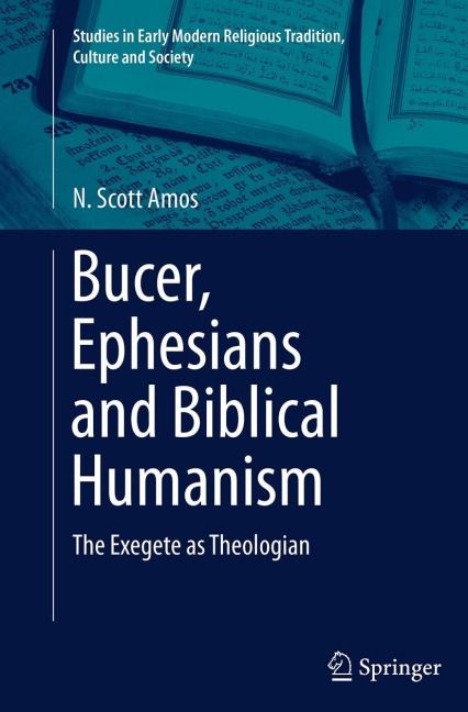 Bucer, Ephesians and Biblical Humanism: The Exegete as Theologian