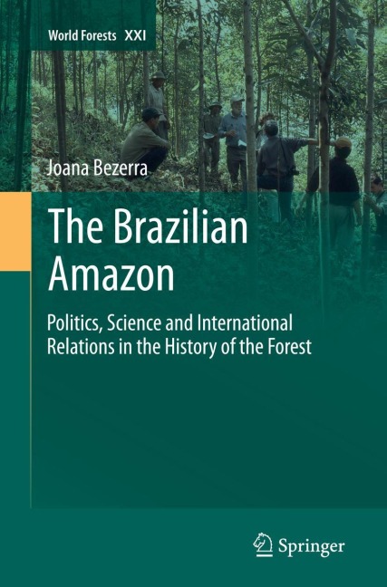 The Brazilian Amazon: Politics, Science and International Relations in the History of the Forest