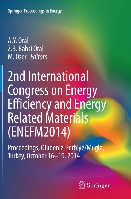 2nd International Congress on Energy Efficiency and Energy Related Materials (ENEFM2014): Proceedings, Oludeniz, Fethiye/Mugla, Turkey, October 16-19, 2014