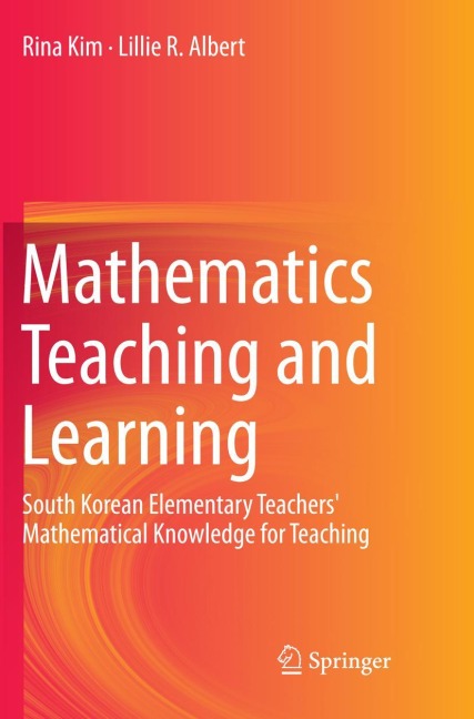 Mathematics Teaching and Learning: South Korean Elementary Teachers Mathematical Knowledge for Teaching