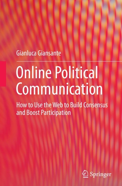 Online Political Communication: How to Use the Web to Build Consensus and Boost Participation