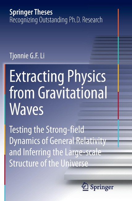 Extracting Physics from Gravitational Waves: Testing the Strong-field Dynamics of General Relativity and Inferring the Large-scale Structure of the Universe