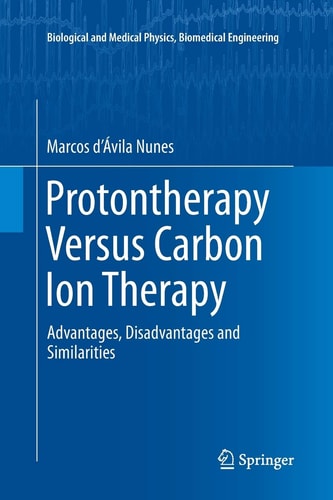 Protontherapy Versus Carbon Ion Therapy Advantages, Disadvantages and Similarities