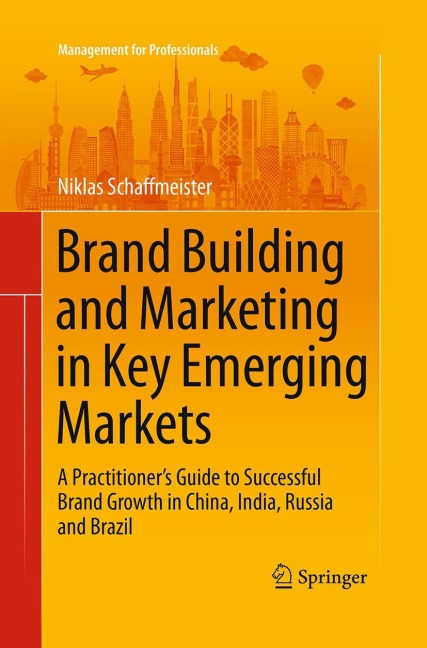 Brand Building and Marketing in Key Emerging Markets: A Practitioners Guide to Successful Brand Growth in China, India, Russia and Brazil