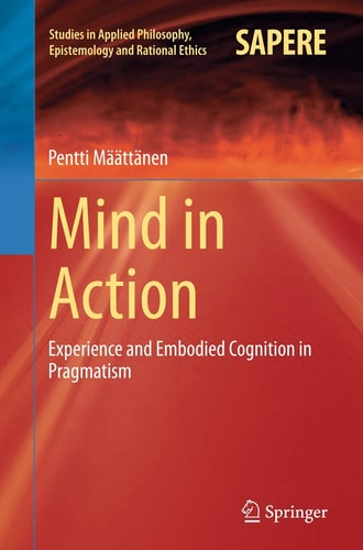 Mind in Action Experience and Embodied Cognition in Pragmatism