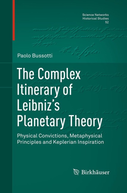 The Complex Itinerary of Leibnizs Planetary Theory: Physical Convictions, Metaphysical Principles and Keplerian Inspiration