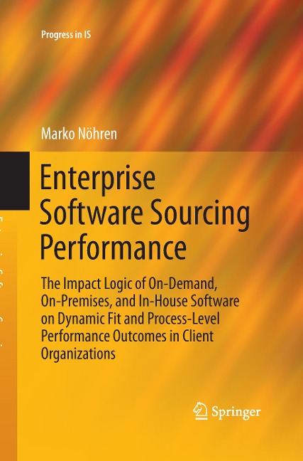 Enterprise Software Sourcing Performance: The Impact Logic of On-Demand, On-Premises, and In-House Software on Dynamic Fit and Process-Level Performance Outcomes in Client Organizations