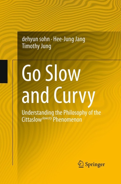 Go Slow and Curvy: Understanding the Philosophy of the Cittaslow slowcity Phenomenon