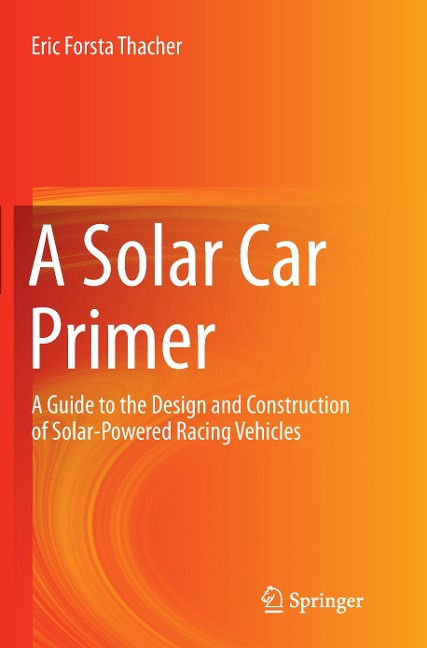 A Solar Car Primer: A Guide to the Design and Construction of Solar-Powered Racing Vehicles