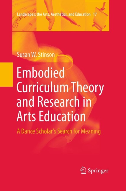 Embodied Curriculum Theory and Research in Arts Education: A Dance Scholars Search for Meaning