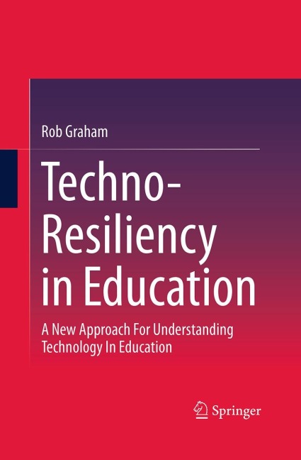 Techno-Resiliency in Education: A New Approach For Understanding Technology In Education