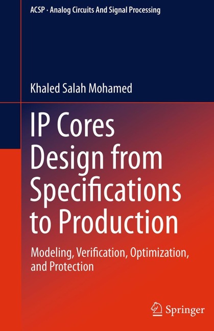 IP Cores Design from Specifications to Production: Modeling, Verification, Optimization, and Protection