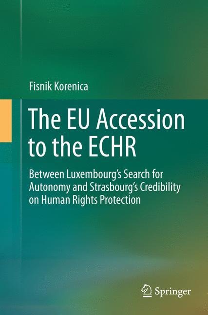 The EU Accession to the ECHR: Between Luxembourgs Search for Autonomy and Strasbourgs Credibility on Human Rights Protection