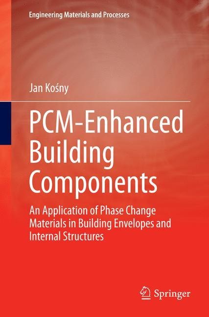 PCM-Enhanced Building Components: An Application of Phase Change Materials in Building Envelopes and Internal Structures