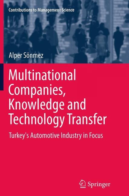 Multinational Companies, Knowledge and Technology Transfer: Turkeys Automotive Industry in Focus