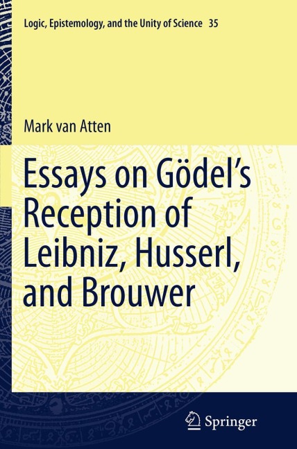 Essays on Go¿dels Reception of Leibniz, Husserl, and Brouwer