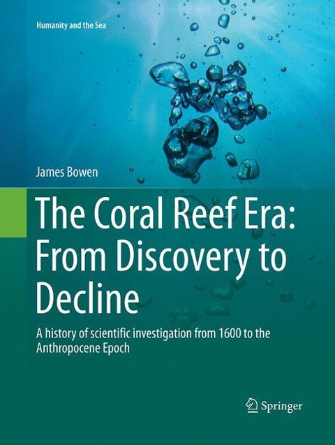 The Coral Reef Era: From Discovery to Decline: A history of scientific investigation from 1600 to the Anthropocene Epoch
