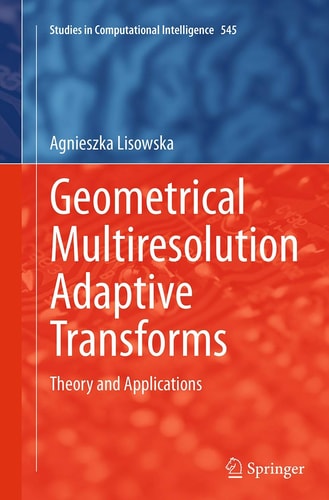 Geometrical Multiresolution Adaptive Transforms Theory and Applications