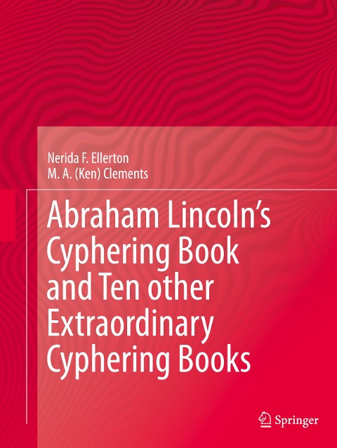 Abraham Lincolns Cyphering Book and Ten other Extraordinary Cyphering Books