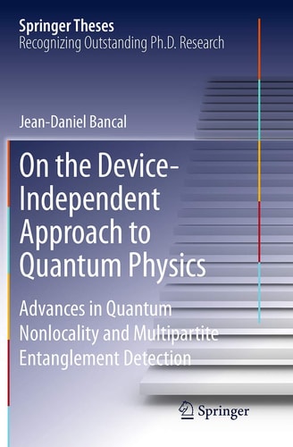 On the Device-Independent Approach to Quantum Physics Advances in Quantum Nonlocality and Multipartite Entanglement Detection