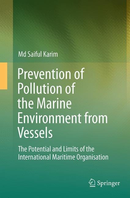 Prevention of Pollution of the Marine Environment from Vessels: The Potential and Limits of the International Maritime Organisation