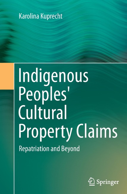 Indigenous Peoples Cultural Property Claims: Repatriation and Beyond