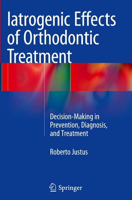 Iatrogenic Effects of Orthodontic Treatment: Decision-Making in Prevention, Diagnosis, and Treatment