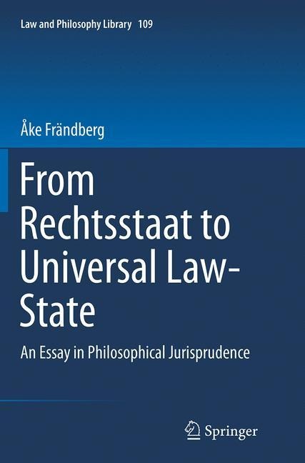 From Rechtsstaat to Universal Law-State: An Essay in Philosophical Jurisprudence