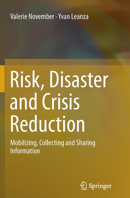 Risk, Disaster and Crisis Reduction: Mobilizing, Collecting and Sharing Information