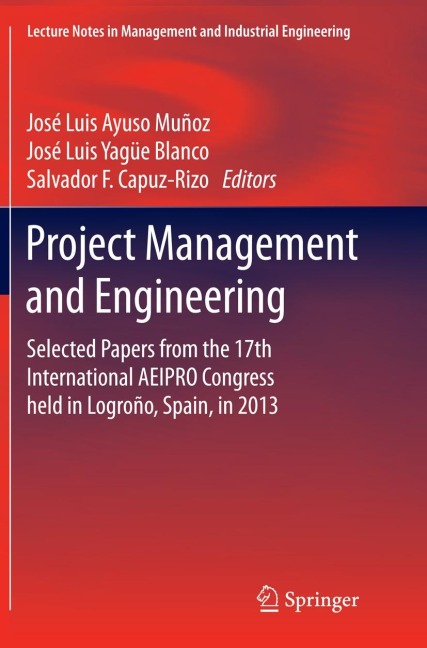 Project Management and Engineering: Selected Papers from the 17th International AEIPRO Congress held in Logroño, Spain, in 2013